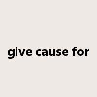 give cause for是什么意思