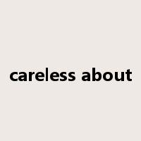 careless about是什么意思