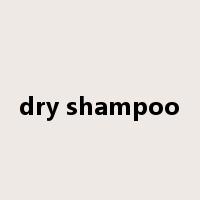 dry shampoo是什么意思