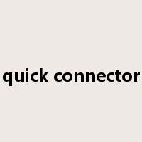 quick connector是什么意思