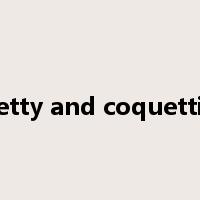 pretty and coquettish是什么意思