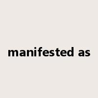 manifested as是什么意思