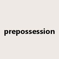 prepossession是什么意思