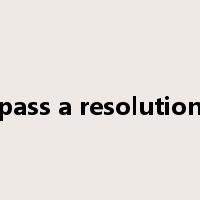 pass a resolution是什么意思