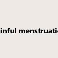painful menstruation是什么意思