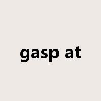 gasp at是什么意思
