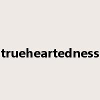 trueheartedness是什么意思