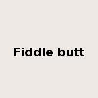 Fiddle butt是什么意思