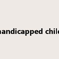 handicapped child是什么意思