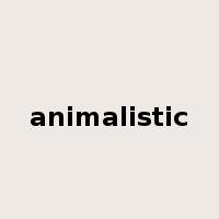 animalistic是什么意思