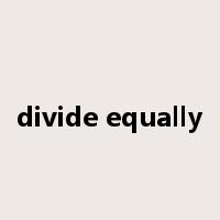 divide equally是什么意思