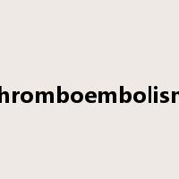 thromboembolism是什么意思