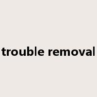 trouble removal是什么意思