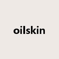 oilskin是什么意思