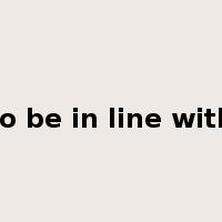 to be in line with是什么意思