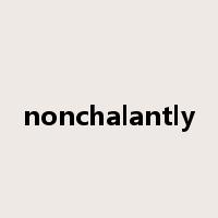 nonchalantly是什么意思