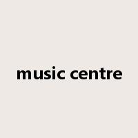 music centre是什么意思
