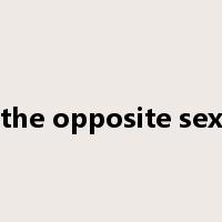 the opposite sex是什么意思