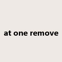 at one remove是什么意思