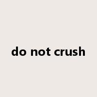 do not crush是什么意思