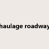haulage roadway是什么意思