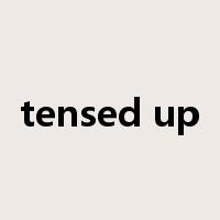 tensed up是什么意思