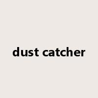dust catcher是什么意思