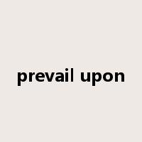 prevail upon是什么意思