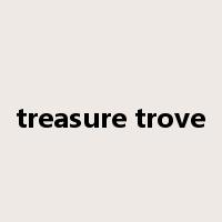 treasure trove是什么意思