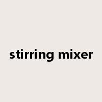 stirring mixer是什么意思