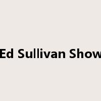 Ed Sullivan Show是什么意思
