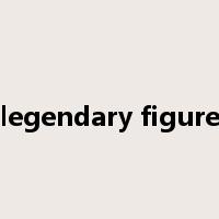 legendary figure是什么意思