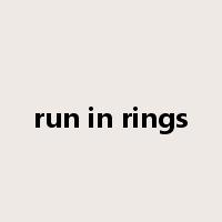 run in rings是什么意思