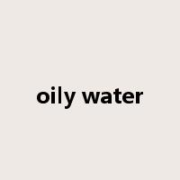 oily water是什么意思