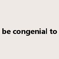be congenial to是什么意思