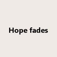 Hope fades是什么意思