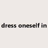 dress oneself in是什么意思