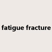 fatigue fracture是什么意思