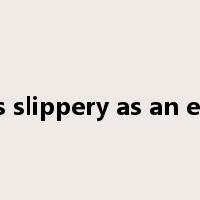as slippery as an eel是什么意思