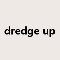 dredge up是什么意思