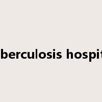 tuberculosis hospital是什么意思