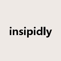 insipidly是什么意思