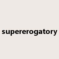 supererogatory是什么意思