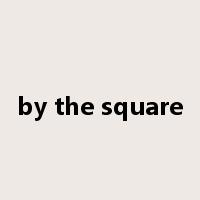 by the square是什么意思