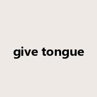 give tongue是什么意思
