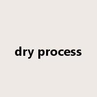 dry process是什么意思