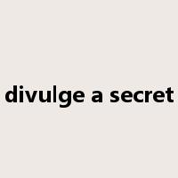 divulge a secret是什么意思