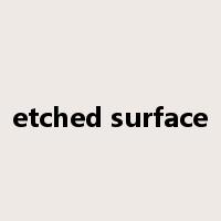 etched surface是什么意思