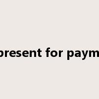 to present for payment是什么意思