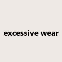 excessive wear是什么意思